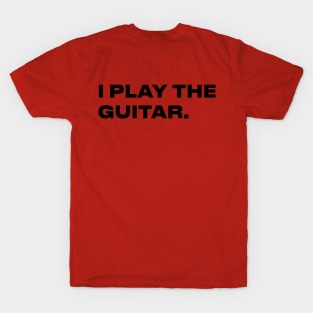 I PLAY THE GUITAR -TOM MORELLO T-Shirt